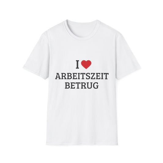 "I Love Arbeitszeitbetrug" T-Shirt